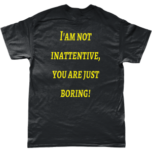 AD(H)D Empowerment T-shirt - I'am not inattentive,you are just boring!