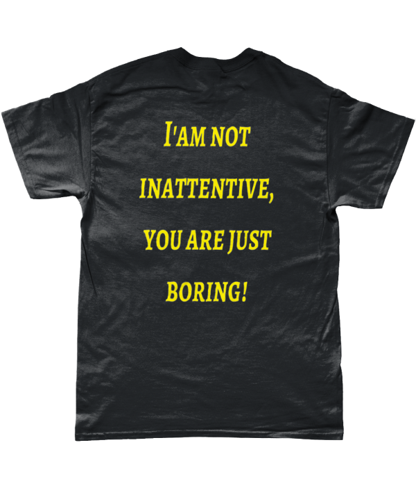 AD(H)D Empowerment T-shirt - I'am not inattentive,you are just boring!